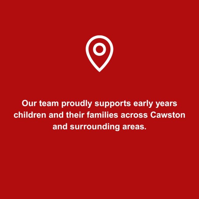 Our team proudly supports early years children and their families across Cawston and surrounding areas